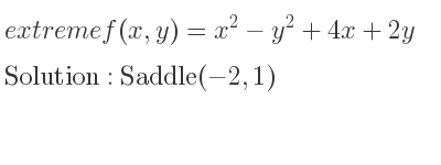 The extreme f(x,y)=x^2-y^2+4x+2y is Saddle(-2,1)